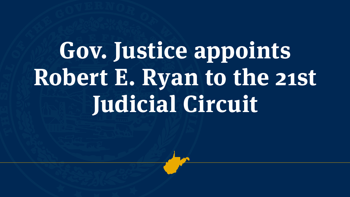 Gov. Justice appoints Robert E. Ryan to the 21st Judicial Circuit