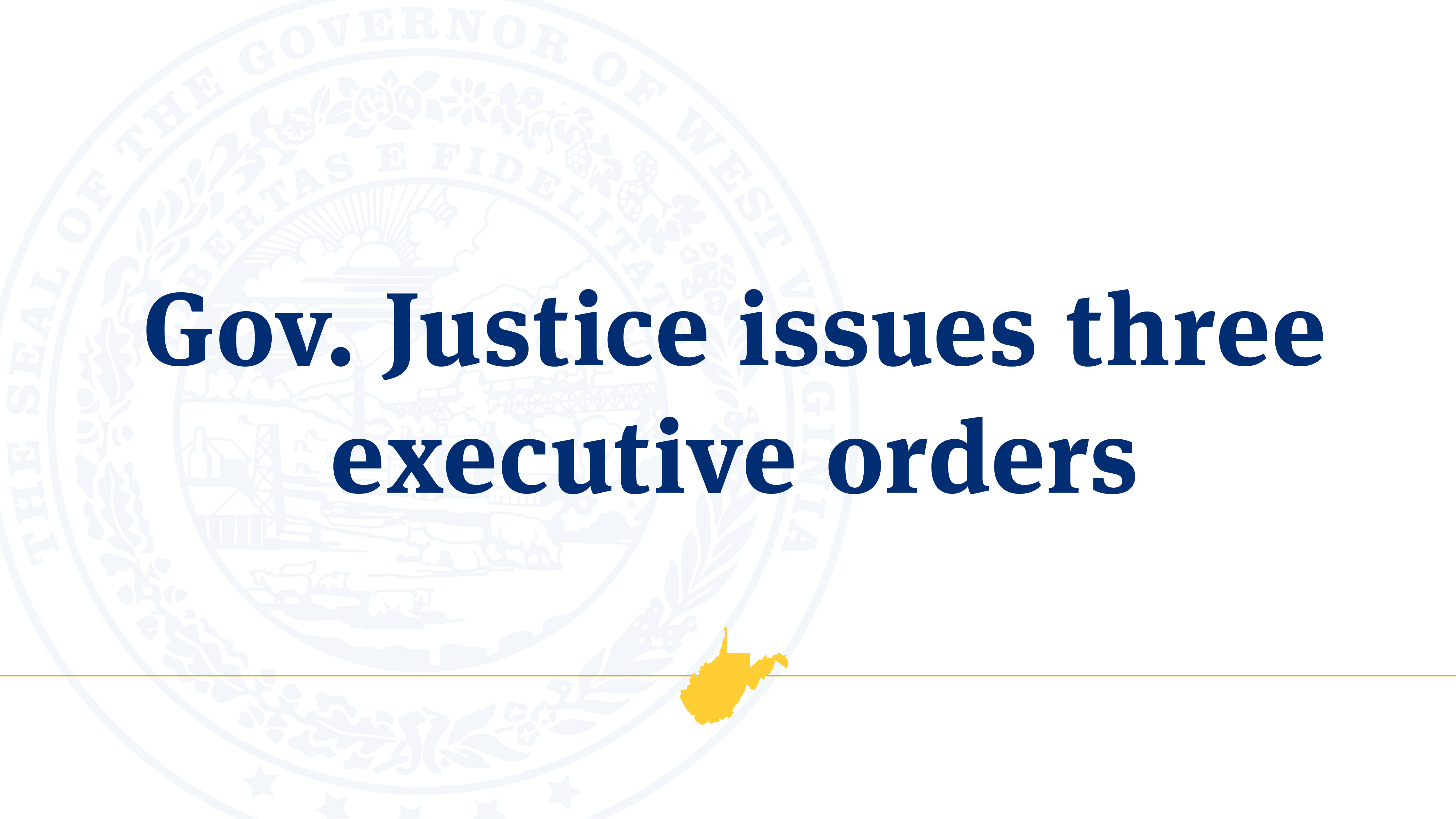 Gov. Justice issues three executive orders